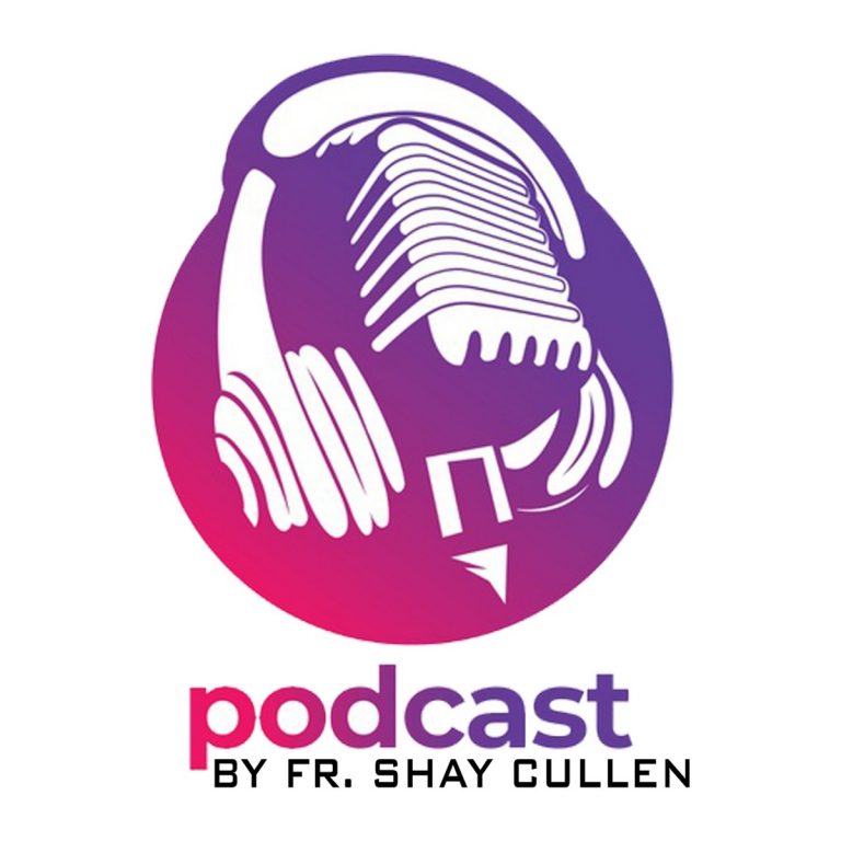 Fr. Shay’s Podcast