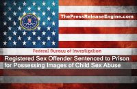 Registered Sex Offender Sentenced to Prison for Possessing Images of Child Sex Abuse